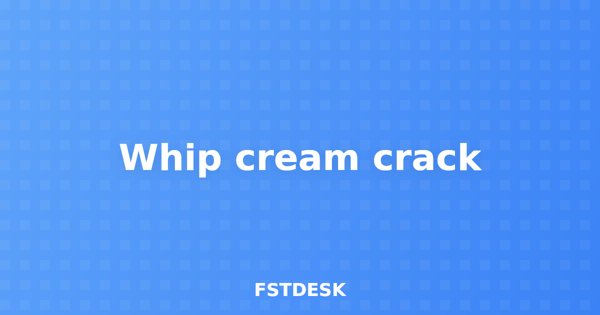 Whip cream crack