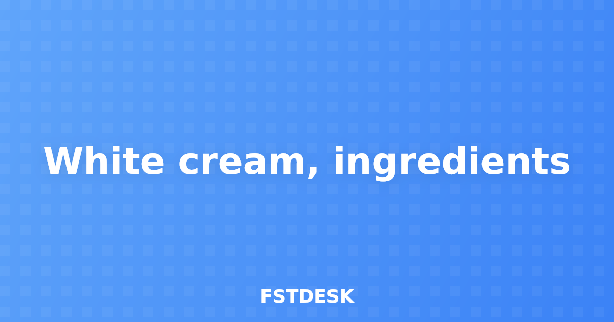 White cream, ingredients