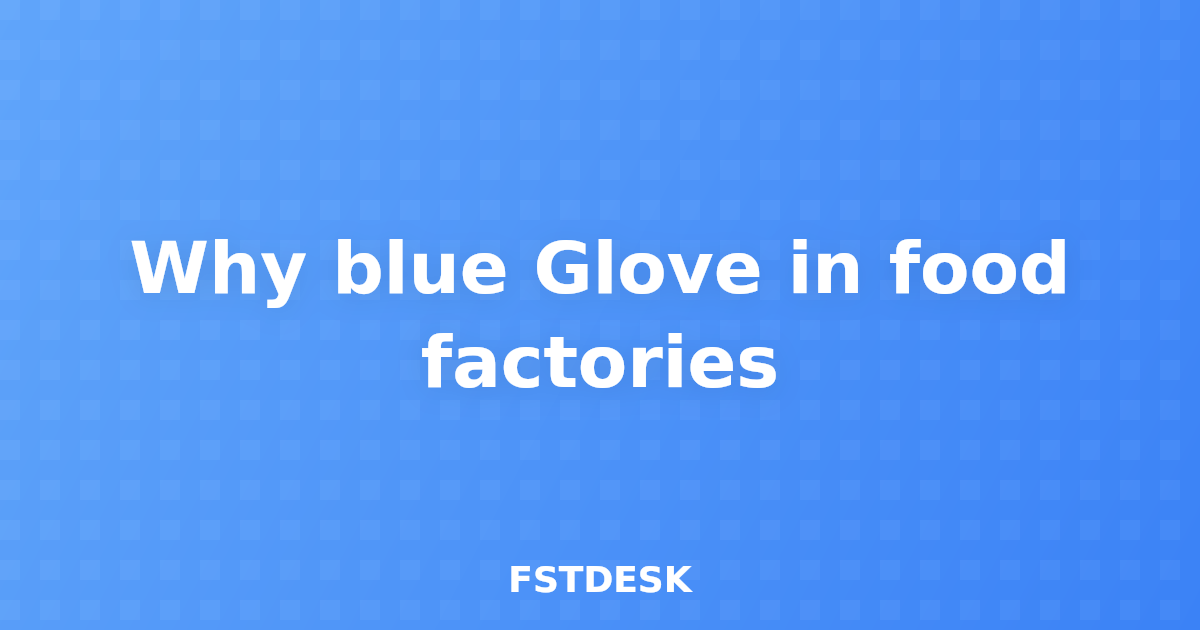 Why blue Glove in food factories