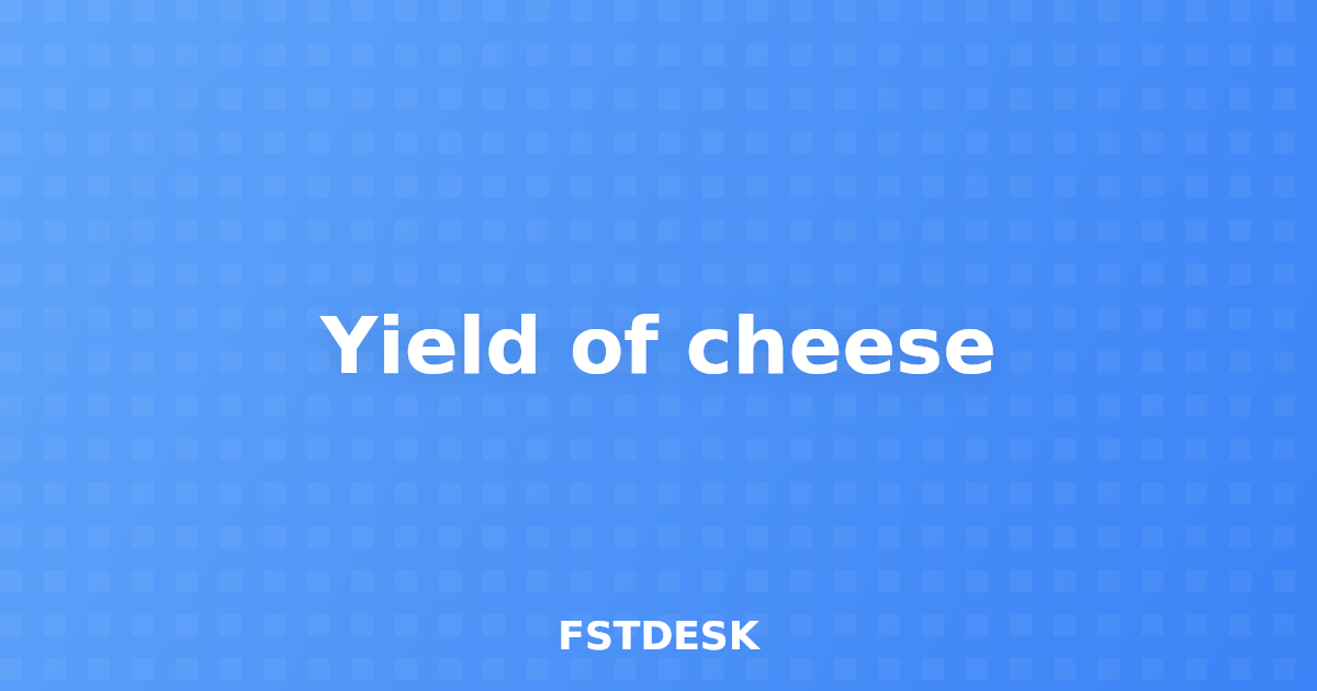 Yield of cheese