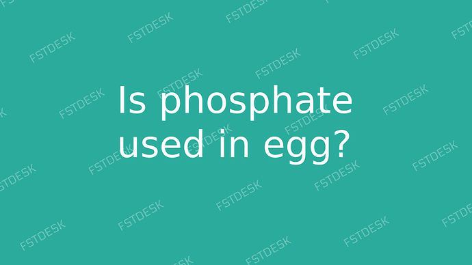 Is phosphate used in egg