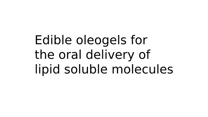 Edible oleogels for the oral delivery of lipid soluble molecules