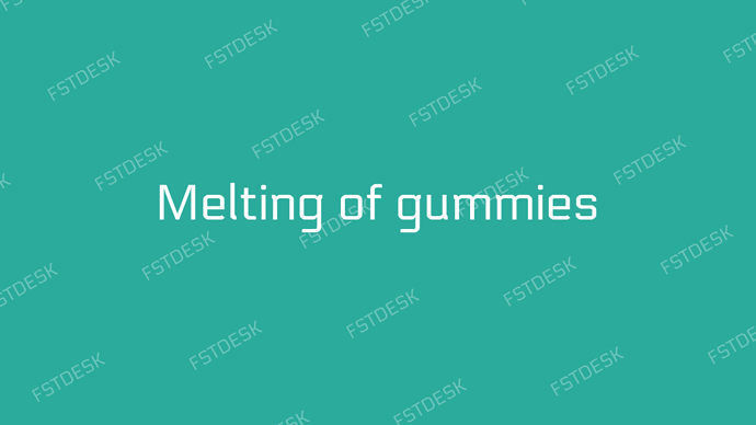 fstdesk-melting-of-gummies