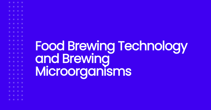 Food Brewing Technology and Brewing Microorganisms