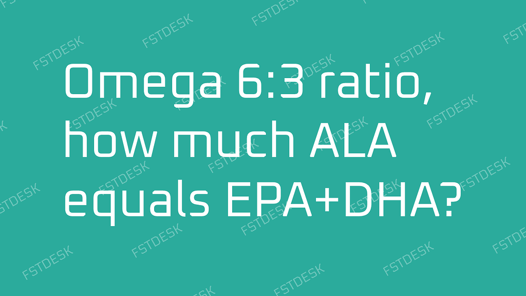 Omega 6 3 ratio how much ALA equals EPA DHA FSTDESK