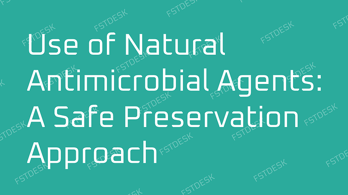 Use of Natural Antimicrobial Agents_ A Safe Preservation Approach