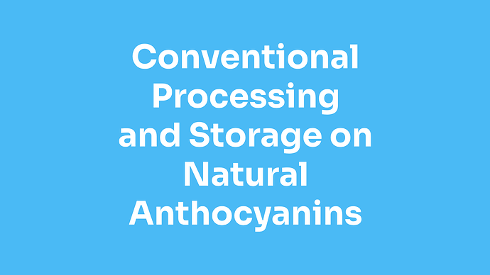 Conventional Processing and Storage on Natural Anthocyanins
