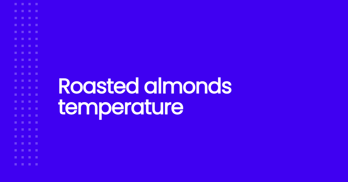 Roasted almonds temperature