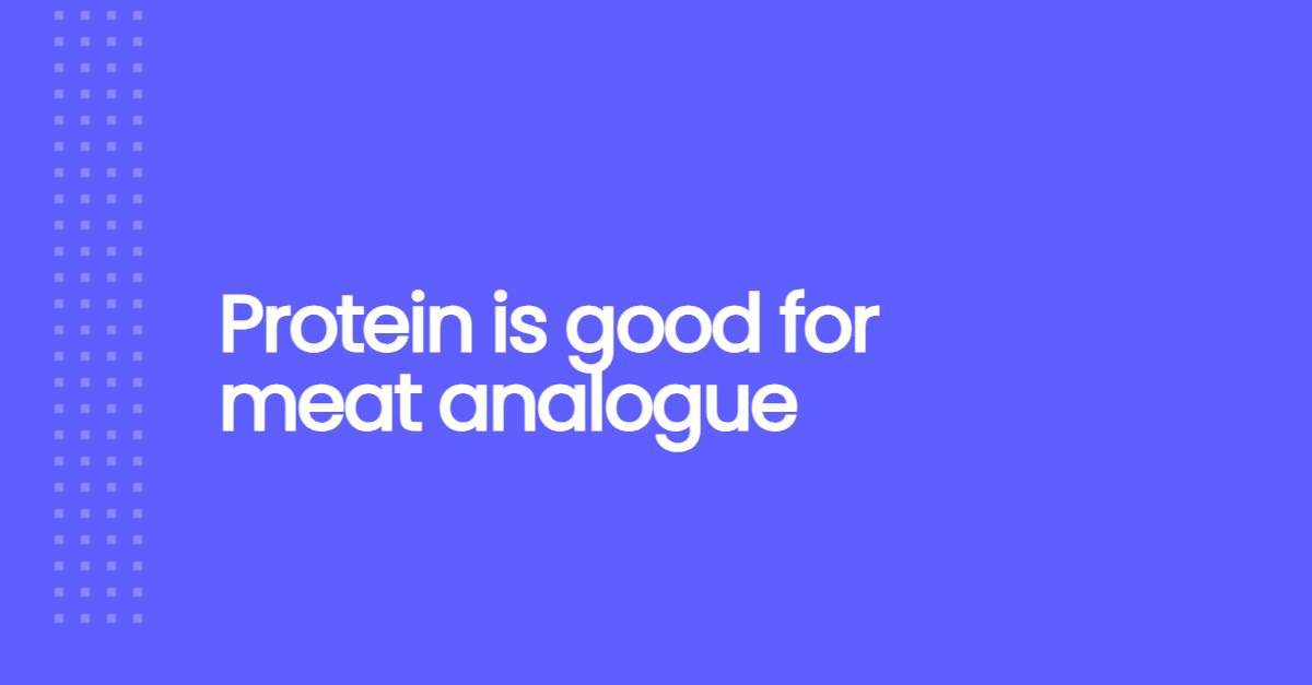 Protein is good for meat analogue