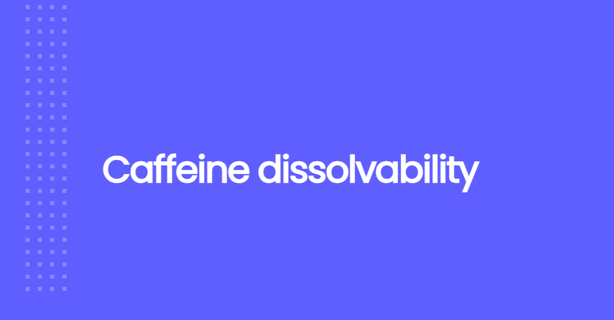 Caffeine dissolvability