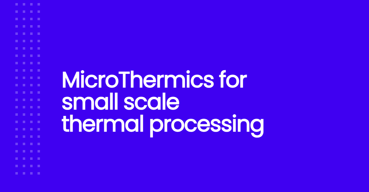 MicroThermics for small scale thermal processing